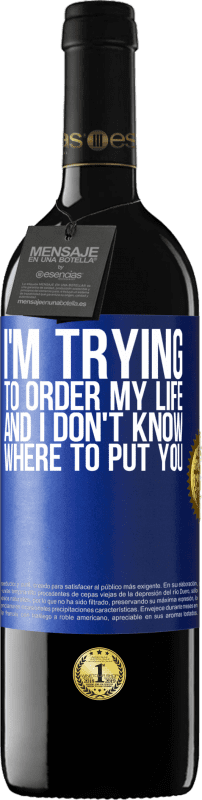 39,95 € | Red Wine RED Edition MBE Reserve I'm trying to order my life, and I don't know where to put you Blue Label. Customizable label Reserve 12 Months Harvest 2014 Tempranillo