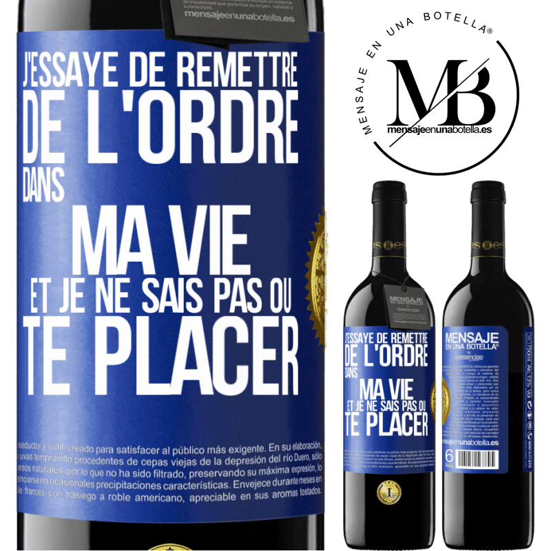 39,95 € Envoi gratuit | Vin rouge Édition RED MBE Réserve J'essaye de remettre de l'ordre dans ma vie et je ne sais pas où te placer Étiquette Bleue. Étiquette personnalisable Réserve 12 Mois Récolte 2015 Tempranillo