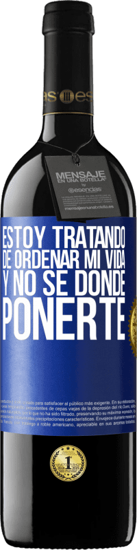 39,95 € | Vino Tinto Edición RED MBE Reserva Estoy tratando de ordenar mi vida, y no sé dónde ponerte Etiqueta Azul. Etiqueta personalizable Reserva 12 Meses Cosecha 2016 Tempranillo