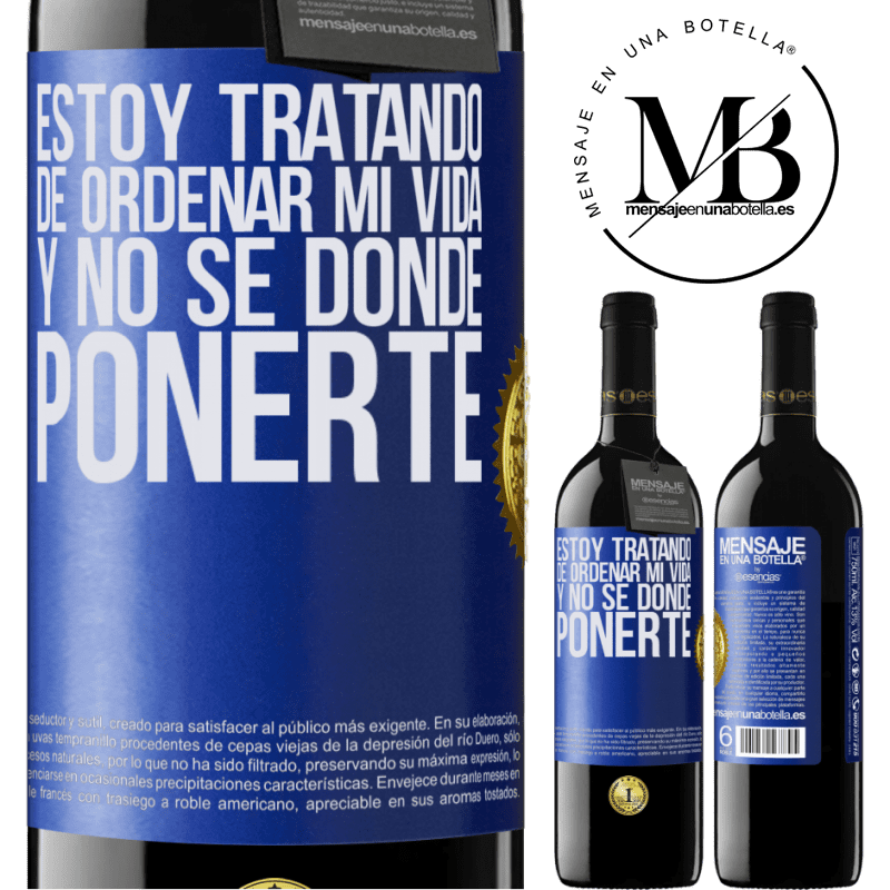 39,95 € Envío gratis | Vino Tinto Edición RED MBE Reserva Estoy tratando de ordenar mi vida, y no sé dónde ponerte Etiqueta Azul. Etiqueta personalizable Reserva 12 Meses Cosecha 2015 Tempranillo