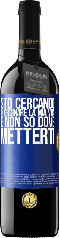 39,95 € | Vino rosso Edizione RED MBE Riserva Sto cercando di ordinare la mia vita e non so dove metterti Etichetta Blu. Etichetta personalizzabile Riserva 12 Mesi Raccogliere 2015 Tempranillo