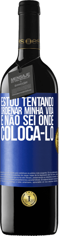 39,95 € | Vinho tinto Edição RED MBE Reserva Estou tentando ordenar minha vida e não sei onde colocá-lo Etiqueta Azul. Etiqueta personalizável Reserva 12 Meses Colheita 2014 Tempranillo