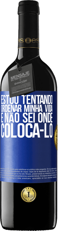 39,95 € | Vinho tinto Edição RED MBE Reserva Estou tentando ordenar minha vida e não sei onde colocá-lo Etiqueta Azul. Etiqueta personalizável Reserva 12 Meses Colheita 2016 Tempranillo