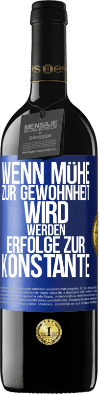 39,95 € | Rotwein RED Ausgabe MBE Reserve Wenn Mühe zur Gewohnheit wird, werden Erfolge zur Konstante Blaue Markierung. Anpassbares Etikett Reserve 12 Monate Ernte 2015 Tempranillo