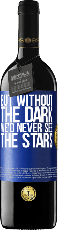 39,95 € | Red Wine RED Edition MBE Reserve But without the dark, we'd never see the stars Blue Label. Customizable label Reserve 12 Months Harvest 2015 Tempranillo