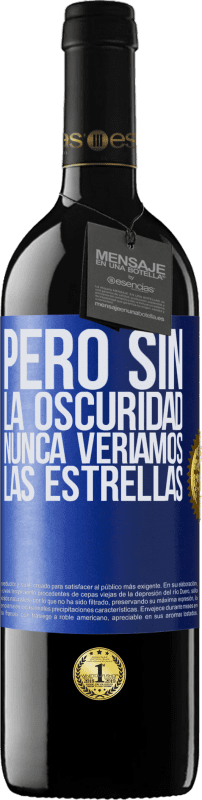 39,95 € Envío gratis | Vino Tinto Edición RED MBE Reserva Pero sin la oscuridad, nunca veríamos las estrellas Etiqueta Azul. Etiqueta personalizable Reserva 12 Meses Cosecha 2016 Tempranillo