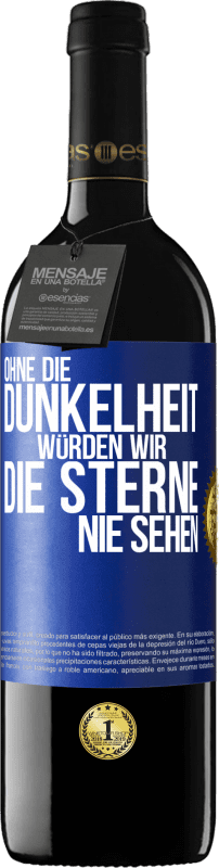 39,95 € Kostenloser Versand | Rotwein RED Ausgabe MBE Reserve Ohne die Dunkelheit würden wir die Sterne nie sehen Blaue Markierung. Anpassbares Etikett Reserve 12 Monate Ernte 2016 Tempranillo