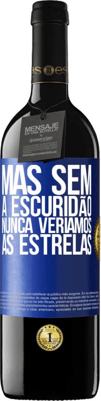 39,95 € | Vinho tinto Edição RED MBE Reserva Mas sem a escuridão, nunca veríamos as estrelas Etiqueta Azul. Etiqueta personalizável Reserva 12 Meses Colheita 2015 Tempranillo