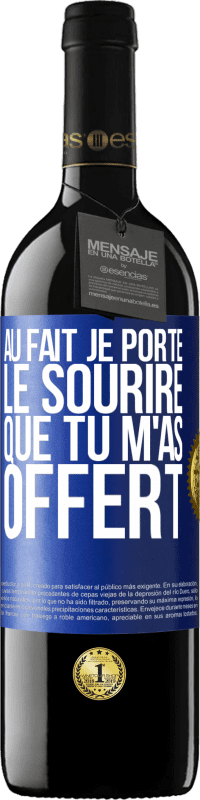 39,95 € Envoi gratuit | Vin rouge Édition RED MBE Réserve Au fait, je porte le sourire que tu m'as offert Étiquette Bleue. Étiquette personnalisable Réserve 12 Mois Récolte 2015 Tempranillo