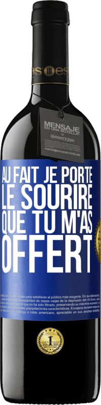 39,95 € Envoi gratuit | Vin rouge Édition RED MBE Réserve Au fait, je porte le sourire que tu m'as offert Étiquette Bleue. Étiquette personnalisable Réserve 12 Mois Récolte 2016 Tempranillo