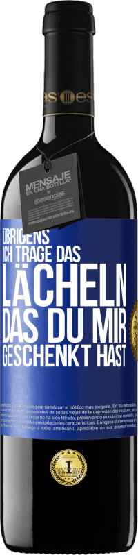 39,95 € | Rotwein RED Ausgabe MBE Reserve Übrigens, ich trage das Lächeln, das du mir geschenkt hast Blaue Markierung. Anpassbares Etikett Reserve 12 Monate Ernte 2015 Tempranillo