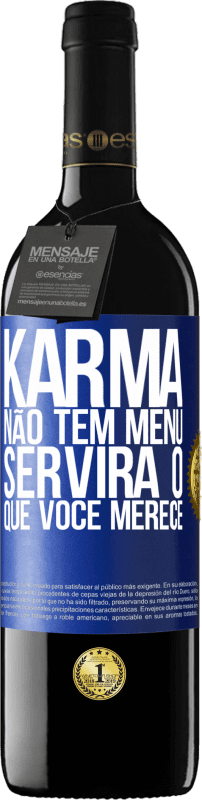 39,95 € | Vinho tinto Edição RED MBE Reserva Karma não tem menu. Servirá o que você merece Etiqueta Azul. Etiqueta personalizável Reserva 12 Meses Colheita 2014 Tempranillo