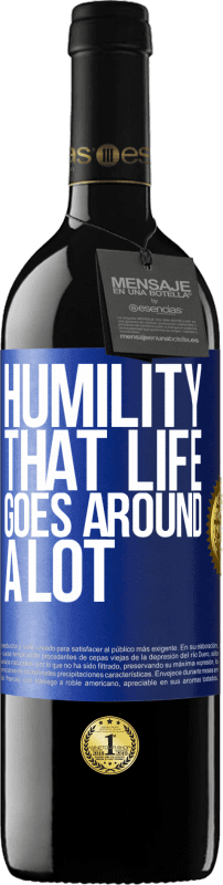 39,95 € | Red Wine RED Edition MBE Reserve Humility, that life goes around a lot Blue Label. Customizable label Reserve 12 Months Harvest 2014 Tempranillo