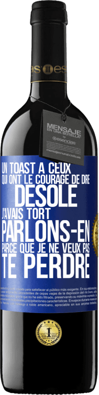 39,95 € | Vin rouge Édition RED MBE Réserve Un toast à ceux qui ont le courage de dire Désolé, j'avais tort. Parlons-en parce que je ne veux pas te perdre Étiquette Bleue. Étiquette personnalisable Réserve 12 Mois Récolte 2015 Tempranillo