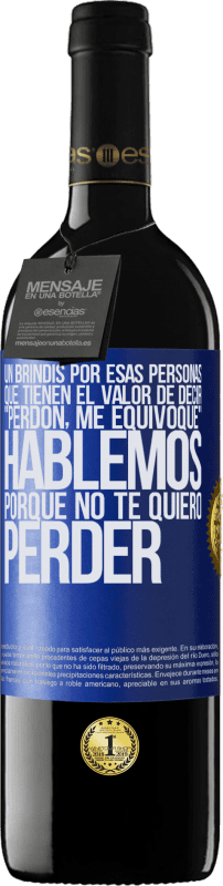 Envío gratis | Vino Tinto Edición RED MBE Reserva Un brindis por esas personas que tienen el valor de decir Perdón, me equivoqué. Hablemos, porque no te quiero perder Etiqueta Azul. Etiqueta personalizable Reserva 12 Meses Cosecha 2014 Tempranillo