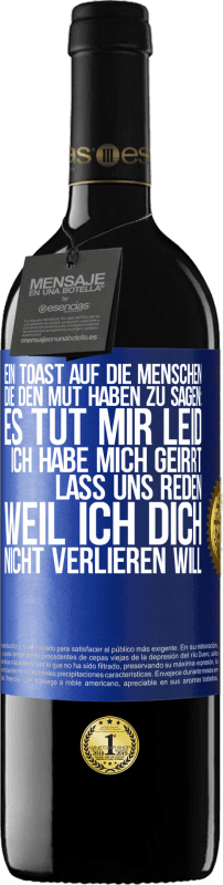 39,95 € | Rotwein RED Ausgabe MBE Reserve Ein Toast auf die Menschen, die den Mut haben zu sagen: Es tut mir Leid, ich habe mich geirrt. Lass uns reden, weil ich dich nic Blaue Markierung. Anpassbares Etikett Reserve 12 Monate Ernte 2015 Tempranillo