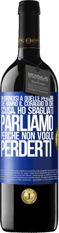 Spedizione Gratuita | Vino rosso Edizione RED MBE Riserva Un brindisi a quelle persone che hanno il coraggio di dire Scusa, ho sbagliato. Parliamo, perché non voglio perderti Etichetta Blu. Etichetta personalizzabile Riserva 12 Mesi Raccogliere 2014 Tempranillo