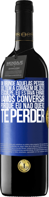 39,95 € | Vinho tinto Edição RED MBE Reserva Um brinde àquelas pessoas que têm a coragem de dizer Desculpe, eu estava errado. Vamos conversar, porque eu não quero te Etiqueta Azul. Etiqueta personalizável Reserva 12 Meses Colheita 2015 Tempranillo