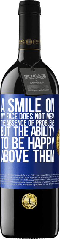 39,95 € Free Shipping | Red Wine RED Edition MBE Reserve A smile on my face does not mean the absence of problems, but the ability to be happy above them Blue Label. Customizable label Reserve 12 Months Harvest 2015 Tempranillo