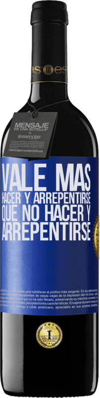 39,95 € Envío gratis | Vino Tinto Edición RED MBE Reserva Vale más hacer y arrepentirse, que no hacer y arrepentirse Etiqueta Azul. Etiqueta personalizable Reserva 12 Meses Cosecha 2015 Tempranillo