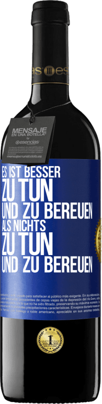 39,95 € Kostenloser Versand | Rotwein RED Ausgabe MBE Reserve Es ist besser zu tun und zu bereuen als nichts zu tun und zu bereuen Blaue Markierung. Anpassbares Etikett Reserve 12 Monate Ernte 2015 Tempranillo