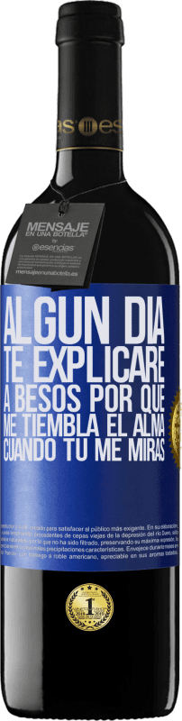 39,95 € | Vino Tinto Edición RED MBE Reserva Algún día te explicaré a besos por qué me tiembla el alma cuando tú me miras Etiqueta Azul. Etiqueta personalizable Reserva 12 Meses Cosecha 2016 Tempranillo