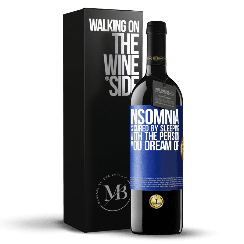 39,95 € Free Shipping | Red Wine RED Edition MBE Reserve Insomnia is cured by sleeping with the person you dream of Blue Label. Customizable label Reserve 12 Months Harvest 2014 Tempranillo