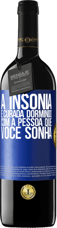 Envio grátis | Vinho tinto Edição RED MBE Reserva A insônia é curada dormindo com a pessoa que você sonha Etiqueta Azul. Etiqueta personalizável Reserva 12 Meses Colheita 2014 Tempranillo