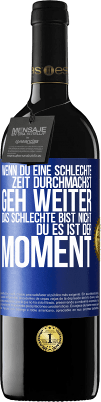 39,95 € | Rotwein RED Ausgabe MBE Reserve Wenn du eine schlechte Zeit durchmachst, geh weiter. Das Schlechte bist nicht du, es ist der Moment. Blaue Markierung. Anpassbares Etikett Reserve 12 Monate Ernte 2014 Tempranillo