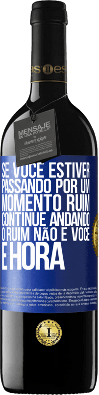 39,95 € | Vinho tinto Edição RED MBE Reserva Se você estiver passando por um momento ruim, continue andando. O ruim não é você, é hora Etiqueta Azul. Etiqueta personalizável Reserva 12 Meses Colheita 2014 Tempranillo