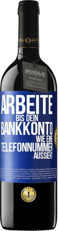 39,95 € | Rotwein RED Ausgabe MBE Reserve Arbeite bis dein Bankkonto wie eine Telefonnummer aussieht Blaue Markierung. Anpassbares Etikett Reserve 12 Monate Ernte 2015 Tempranillo