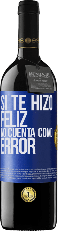 39,95 € | Vino Tinto Edición RED MBE Reserva Si te hizo feliz, no cuenta como error Etiqueta Azul. Etiqueta personalizable Reserva 12 Meses Cosecha 2015 Tempranillo