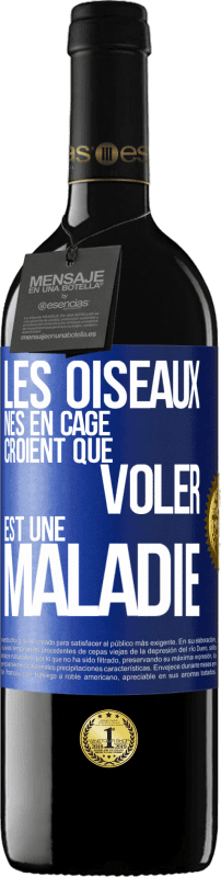 39,95 € | Vin rouge Édition RED MBE Réserve Les oiseaux nés en cage croient que voler est une maladie Étiquette Bleue. Étiquette personnalisable Réserve 12 Mois Récolte 2015 Tempranillo