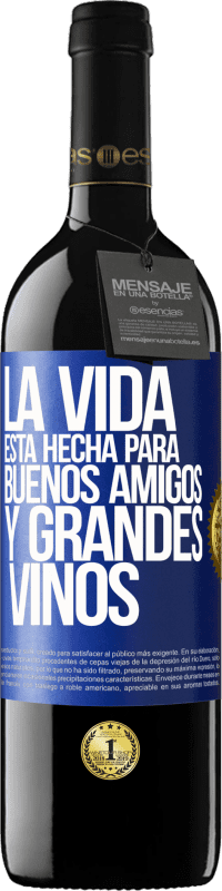 Envío gratis | Vino Tinto Edición RED MBE Reserva La vida está hecha para buenos amigos y grandes vinos Etiqueta Azul. Etiqueta personalizable Reserva 12 Meses Cosecha 2014 Tempranillo