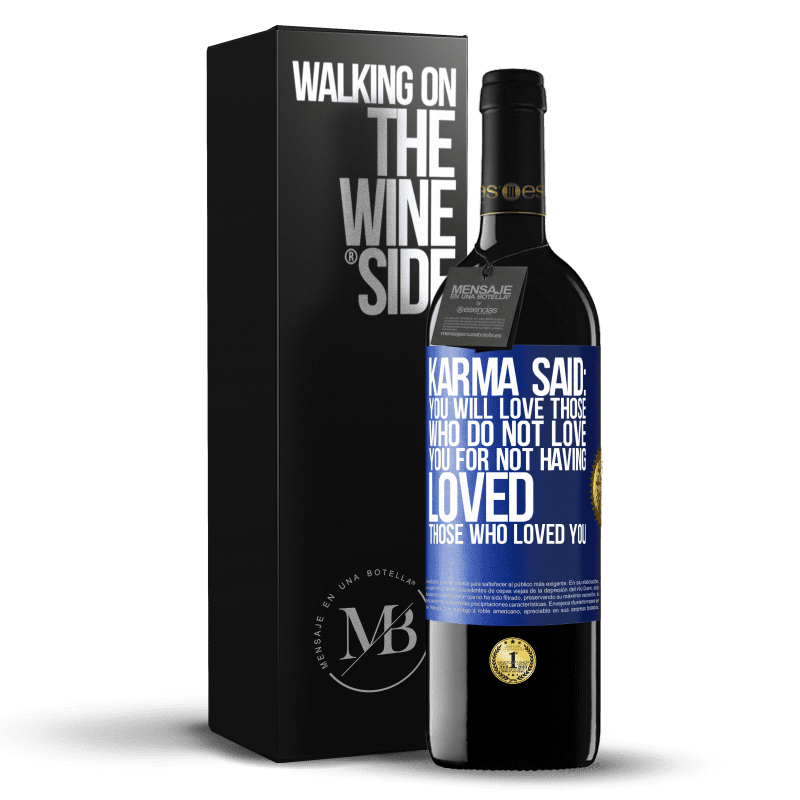 39,95 € Free Shipping | Red Wine RED Edition MBE Reserve Karma said: you will love those who do not love you for not having loved those who loved you Blue Label. Customizable label Reserve 12 Months Harvest 2015 Tempranillo