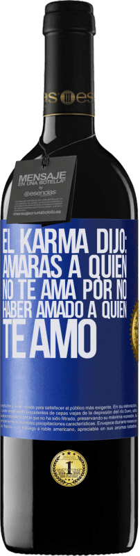 Envío gratis | Vino Tinto Edición RED MBE Reserva El Karma dijo: amarás a quien no te ama por no haber amado a quien te amó Etiqueta Azul. Etiqueta personalizable Reserva 12 Meses Cosecha 2014 Tempranillo