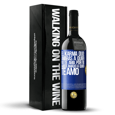 «El Karma dijo: amarás a quien no te ama por no haber amado a quien te amó» Edición RED MBE Reserva