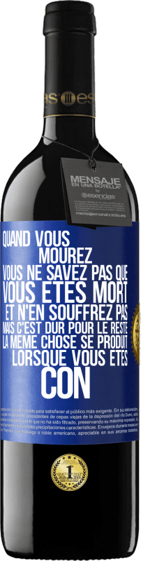 39,95 € | Vin rouge Édition RED MBE Réserve Quand vous mourez vous ne savez pas que vous êtes mort et n'en souffrez pas mais c'est dur pour le reste. La même chose se produ Étiquette Bleue. Étiquette personnalisable Réserve 12 Mois Récolte 2015 Tempranillo