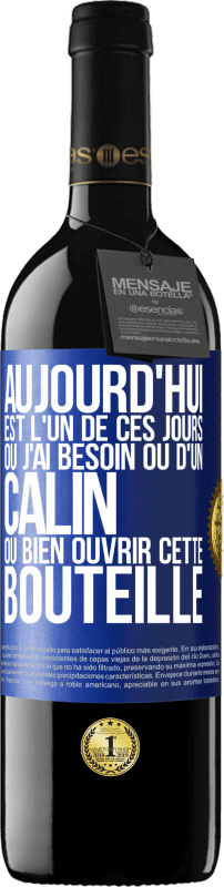 39,95 € | Vin rouge Édition RED MBE Réserve Aujourd'hui est l'un de ces jours où j'ai besoin ou d'un câlin ou bien ouvrir cette bouteille Étiquette Bleue. Étiquette personnalisable Réserve 12 Mois Récolte 2015 Tempranillo