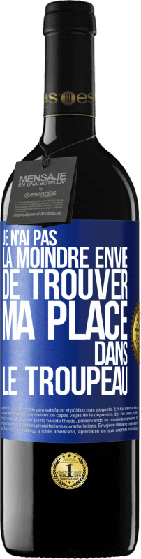 39,95 € Envoi gratuit | Vin rouge Édition RED MBE Réserve Je n'ai pas la moindre envie de trouver ma place dans le troupeau Étiquette Bleue. Étiquette personnalisable Réserve 12 Mois Récolte 2016 Tempranillo
