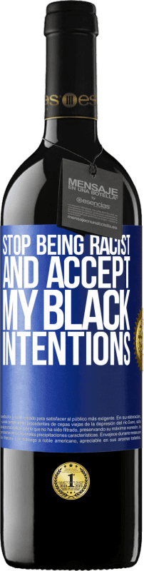 39,95 € 送料無料 | 赤ワイン REDエディション MBE 予約する 人種差別主義者であるのをやめて、私の黒い意図を受け入れてください 青いタグ. カスタマイズ可能なラベル 予約する 12 月 収穫 2014 Tempranillo