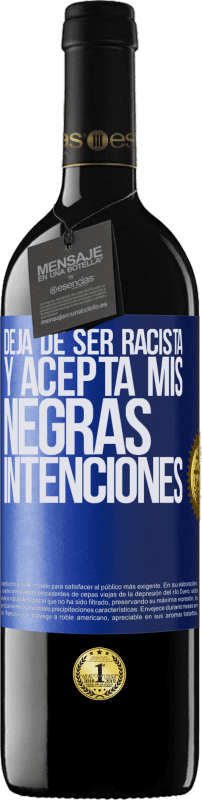 39,95 € | Vino Tinto Edición RED MBE Reserva Deja de ser racista y acepta mis negras intenciones Etiqueta Azul. Etiqueta personalizable Reserva 12 Meses Cosecha 2016 Tempranillo