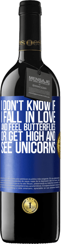 39,95 € | Red Wine RED Edition MBE Reserve I don't know if I fall in love and feel butterflies or get high and see unicorns Blue Label. Customizable label Reserve 12 Months Harvest 2014 Tempranillo