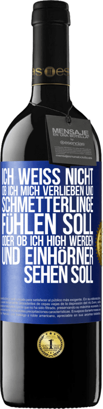 39,95 € | Rotwein RED Ausgabe MBE Reserve Ich weiß nicht, ob ich mich verlieben und Schmetterlinge fühlen soll, oder ob ich high werden und Einhörner sehen soll Blaue Markierung. Anpassbares Etikett Reserve 12 Monate Ernte 2015 Tempranillo