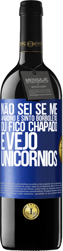 39,95 € | Vinho tinto Edição RED MBE Reserva Não sei se me apaixono e sinto borboletas ou fico chapado e vejo unicórnios Etiqueta Azul. Etiqueta personalizável Reserva 12 Meses Colheita 2015 Tempranillo