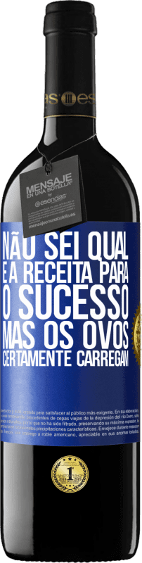 39,95 € | Vinho tinto Edição RED MBE Reserva Não sei qual é a receita para o sucesso. Mas os ovos certamente carregam Etiqueta Azul. Etiqueta personalizável Reserva 12 Meses Colheita 2015 Tempranillo