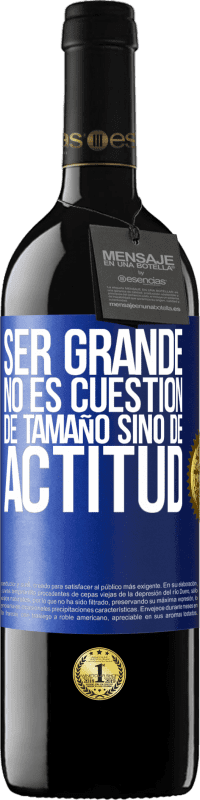 39,95 € Envío gratis | Vino Tinto Edición RED MBE Reserva Ser grande no es cuestión de tamaño, sino de actitud Etiqueta Azul. Etiqueta personalizable Reserva 12 Meses Cosecha 2014 Tempranillo