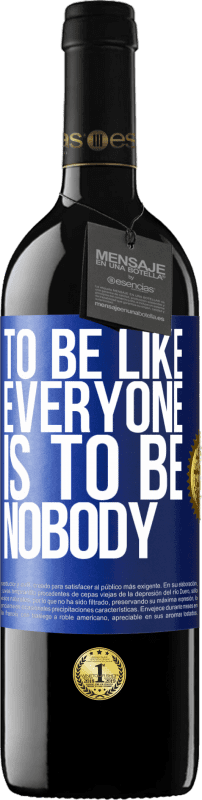 39,95 € | Red Wine RED Edition MBE Reserve To be like everyone is to be nobody Blue Label. Customizable label Reserve 12 Months Harvest 2015 Tempranillo