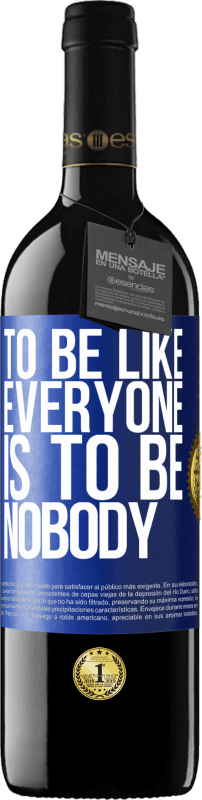 39,95 € Free Shipping | Red Wine RED Edition MBE Reserve To be like everyone is to be nobody Blue Label. Customizable label Reserve 12 Months Harvest 2016 Tempranillo