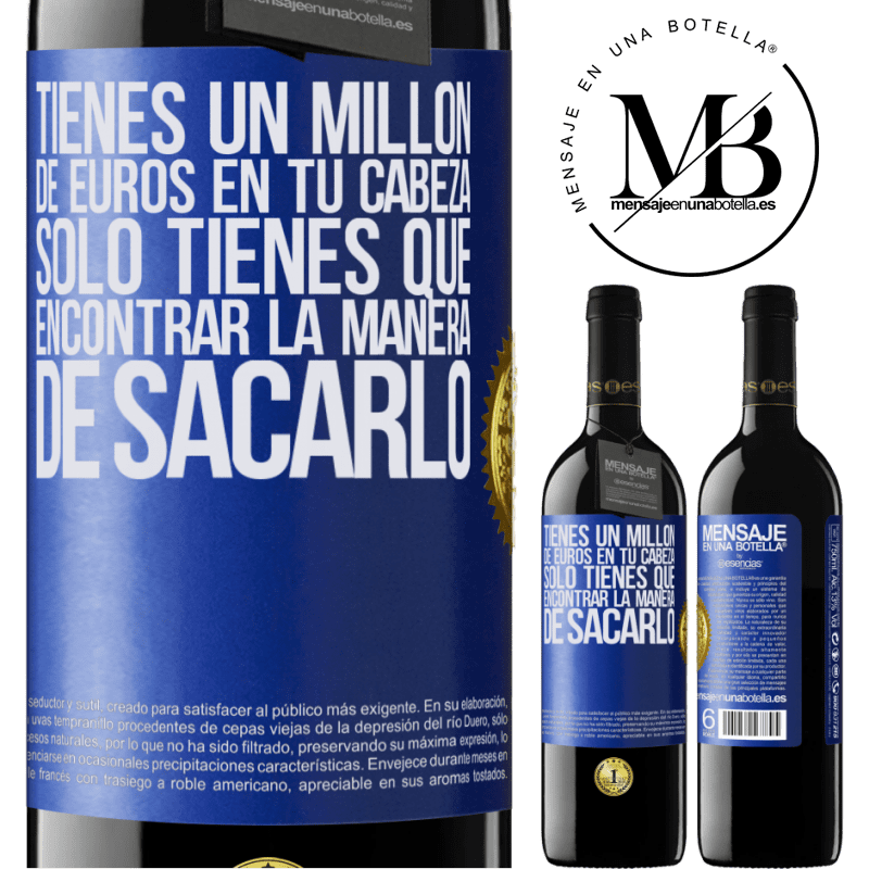 39,95 € Envío gratis | Vino Tinto Edición RED MBE Reserva Tienes un millón de euros en tu cabeza. Sólo tienes que encontrar la manera de sacarlo Etiqueta Azul. Etiqueta personalizable Reserva 12 Meses Cosecha 2015 Tempranillo